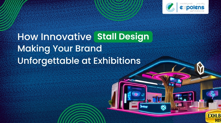 How Innovative Stall Design Can Elevate Your Brand’s Impact at Exhibitions